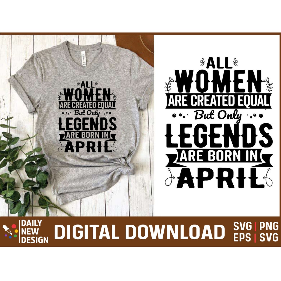 Legends Are Born in April, April Birthday Svg, Birthday Gifts for Women ...