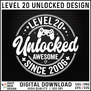 Level 20 Unlocked SVG, Awesome Since 2006 SVG, 20 Years Old Gift, 20th Birthday Funny Video Game Lover, Gaming Gamer Birthday PNG for Shirt
