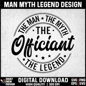 May include: Black and white graphic design with a circular border and the text "The Man The Myth The Legend" with the word "Officiant" in a large, stylized font in the center.