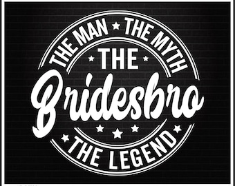 Bridesbro Svg, Best Bro Proposal Gift, Will You Be My Bro of Honor, Man Myth Legend Svg, Brother of the Bride Svg
