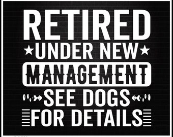 Retired Under New Management See Dogs for Details Svg, Retirement Life Svg,Grandma Svg, Grandpa Svg, Gift For Dog Mom, Dog Owner Gifts Funny
