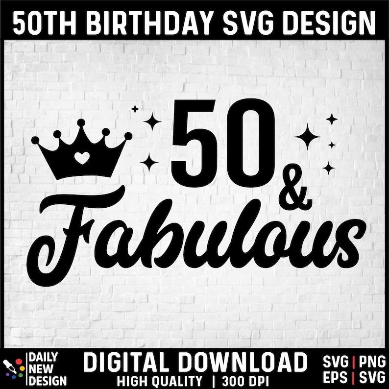 May include: Black and white design featuring a crown, the number 50, and the word "Fabulous". The design is perfect for a 50th birthday celebration.