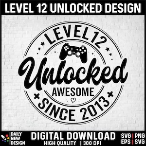 Level 12 Unlocked SVG, Awesome Since 2013 SVG, 12 Years Old Gift, 12th Birthday Funny Video Game Lover, Gaming Gamer Birthday PNG for Shirt