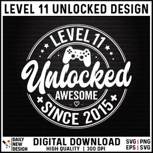 Level 11 Unlocked SVG, Awesome Since 2015 SVG, 11 Years Old Gift, 11th Birthday Funny Video Game Lover, Gaming Gamer Birthday PNG for Shirt