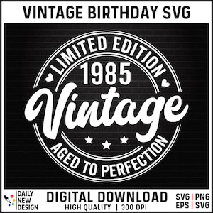 May include: A black and white digital design for a vintage birthday SVG. The design features the text "Vintage" in a large, stylized font, with "1985" in the center, and "Limited Edition" and "Aged to Perfection" around the edges.