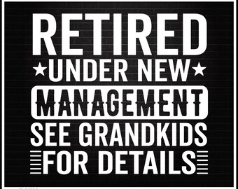 Retired Under New Management See Grandkids for Details, Retirement Life Svg, Retirement Svg, Digital Download, Grandma Svg, Svg Cut File