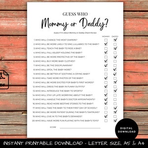 May include: A printable game for a baby shower or gender reveal party. The game is called "Mommy or Daddy?" and asks 20 questions about who will do what for the baby.  The player checks off whether they think the mother or father will do the activity.