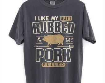 Chemise I Like My Butt Rubbed and My Pork Pulled, T-shirt BBQ, Chemise à griller drôle, Chemise de mangeur de porc, Chemise de fumeur de viande, Funny Grill Master