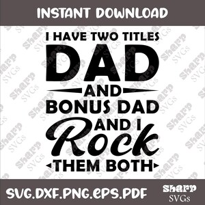 Father&#39;s Day Svg, I have two titles Dad and Bonus Dad and I rock them both SVG, Dad and Bonus Dad SVG, Father&#39;s Day 2025 SVG, Step Dad Svg