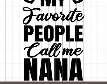 My Favorite People Call Me Nana PNG SVG EPS Dxf, Nana Life Svg, Best Nana Ever svg, Favorite Nana Svg, Nana Svg
