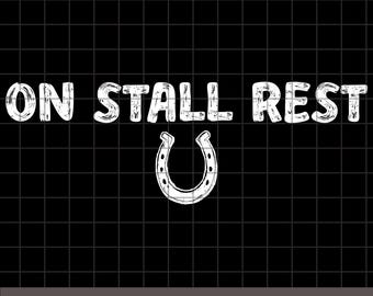 On Stall Rest png, svg, eps, dxf, Get Well Soon Gift for Horse Lover