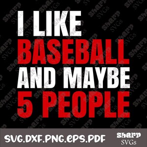i like Baseball and maybe 5 People Png, Svg, Eps, Dxf, Pdf Digital file, baseball png, baseball svg design
