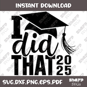 Ich habe das gemacht svg, 2025 Graduierung SVG, Graduierung Shirt svg, Bild für Graduierung Cap svg, College-Graduate svg, alleinerziehende Mama Graduierung Shirt SVG