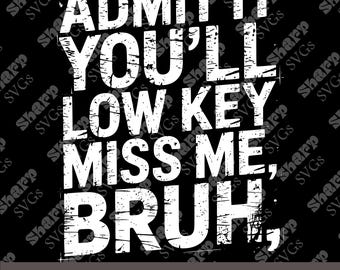 Admit It You'll Low Key Miss Me Bruh Png, Svg, Eps, Dxf, Funny Last Day Of School Png, Summer Break, instant download.