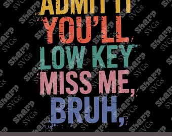 Funny Last Day Of School SVG: Admit It You'll Miss Me (Digital Download)