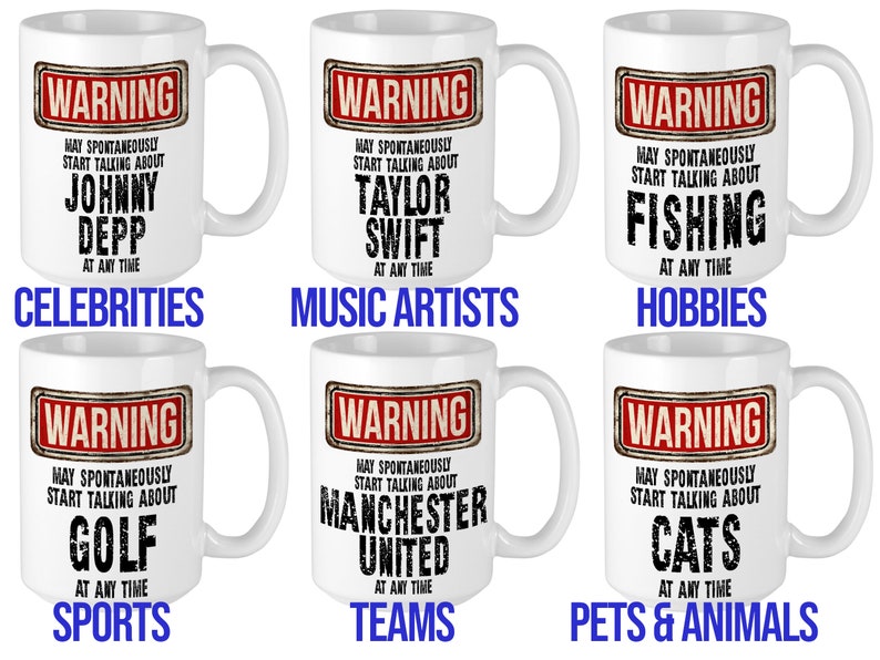 Versions of our mugs for celebrities, music artists, hobbies, sports, teams and pets/animals.