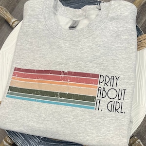 Christian shirt, Pray About It Girl t-shirt/long sleeve/sweatshirt