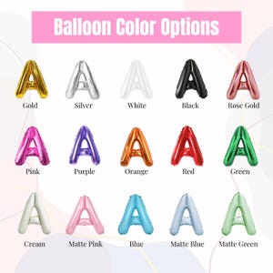 May include: A selection of letter "A" foil balloons in various colors, including gold, silver, white, black, rose gold, pink, purple, orange, red, green, cream, matte pink, blue, matte blue, and matte green. The text "Balloon Color Options" is at the top.