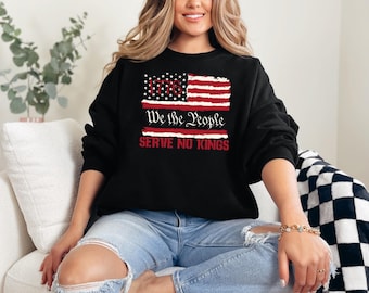 We The People Serve No Kings Sweatshirt, Political Statement