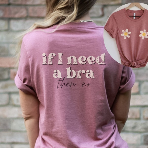 If I Need a Bra Then No Tshirt, Bella Canvas, No Bra, Braless, Daisy Tshirt, Mama Tshirt, Distressed Tshirt, Mothers Day, Milk Mama, Boho