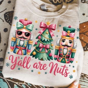 Christmas Y'all Are Nuts Nutcracker PNG, Funny Christmas Quotes, Xmas Clipart SVG, Sweatshirt Graphics