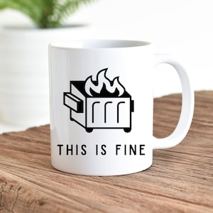Funny This is Fine Dumpster Fire Mug Funny Mug Gift Bestie mug BFF mug coworker mug work friend gift for coworker stress mug stress gift mug