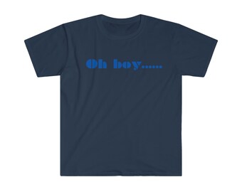 Unisex Softstyle T-Shirt- Oh boy