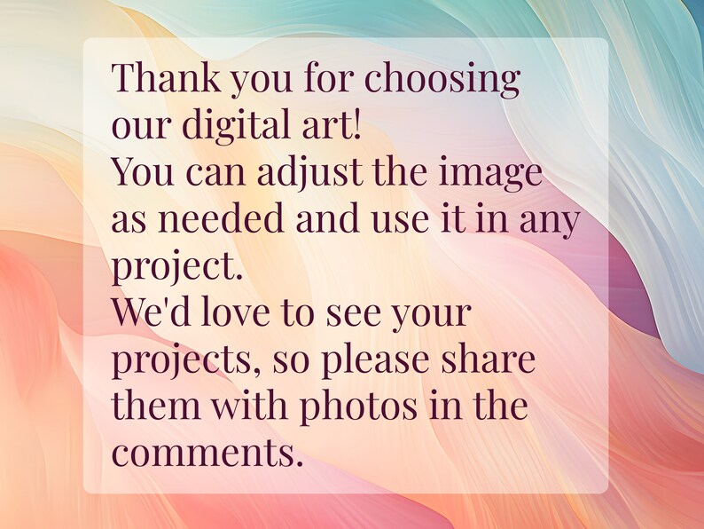 May include: Text overlay on a colorful abstract background with a message thanking the user for choosing their digital art. The text encourages users to adjust the image and share their projects with photos in the comments.