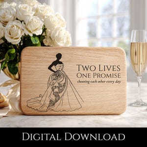 May include: A wooden cutting board with a laser-etched design of a bride and the text "TWO LIVES ONE PROMISE choosing each other every day." A bouquet of white roses and a glass of champagne are in the background. The words "DIGITAL DOWNLOAD" are at the bottom.