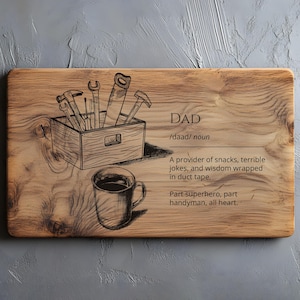 May include: Wooden cutting board with etched design. Features a toolbox with tools, a coffee mug, and the word "DAD" with a definition. The definition reads: "A provider of snacks, terrible jokes, and wisdom wrapped in duct tape."