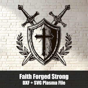 May include: A black metal wall art piece featuring a central shield with a cross emblem, flanked by two crossed swords and decorative laurel branches. The text below reads Faith Forged Strong DXF + SVG Plasma File.