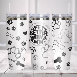 Life Is Better With A Dog Tumbler Laser Svg, 40oz Tumbler Full Wrap Laser Svg, Laser Engraved Svg, Tumbler Laser File. SVG Files for Cricut