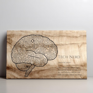 May include: Wooden plaque with a laser-etched brain design, featuring circuit board patterns. The text "TECH NERD" is displayed, along with a definition. The plaque has a natural wood grain finish.