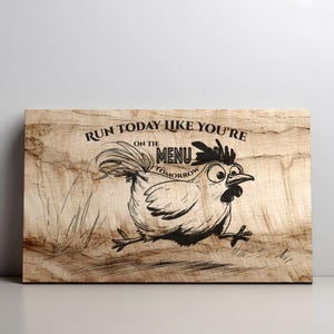 May include: Wooden sign with a cartoon chicken illustration and the text "Run today like you're on the menu tomorrow." The chicken is running with a panicked expression. The sign has a natural wood grain finish.