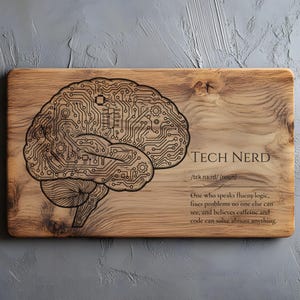 May include: A rectangular wooden cutting board featuring a laser-engraved design of a human brain composed of circuit board patterns. The text reads: TECH NERD /tɛk nɜːrd/ (noun) One who speaks fluent logic, fixes problems no one else can see.