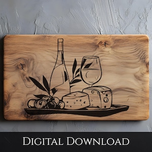 May include: Wooden chopping board featuring a laser-etched design of a wine bottle, glass, cheese, and olives. The words "DIGITAL DOWNLOAD" are at the bottom. The board has a natural wood grain pattern.