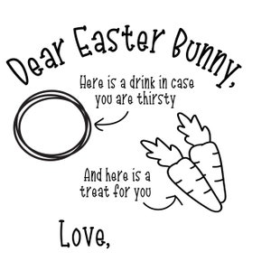 May include: A black and white illustration of a note to the Easter Bunny. The note says "Dear Easter Bunny, Here is a drink in case you are thirsty. And here is a treat for you. Love,"