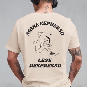 More Espresso Less Depresso Coffee T-Shirt, 100% Organic Cotton, Caffeine Lover Shirt, Mental Health Graphics Tee, Eco Friendly Product