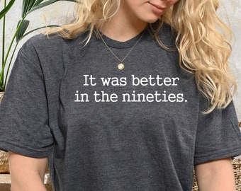 Retro 90's Shirt, Birthday Shirt, It Was Better In The Nineties T-Shirt, Funny Millennials Shirt,  Made In The 90's Shirt, PCA522