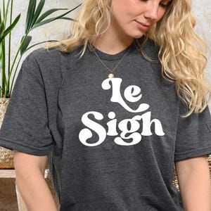 Le Sigh Shirt: Funny French Graphic Tee - Parisian Vibes