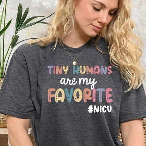 Tiny Humans Are My Favorite, Tiny Humans NICU, NICU Nurse Shirt, NICU Shirt, Nicu Nurse Gifts, Neonatal Nurse T shirt, Nicu Shirts, PCA113