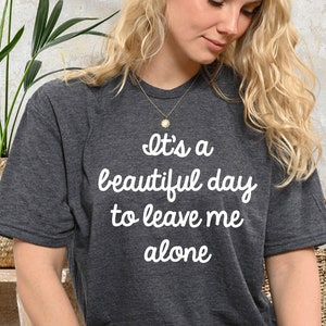 It&#39;s A Beautiful Day To Leave Me Alone Shirt, Funny Saying Shirt, Women&#39;s Shirt, Introvert Shirt, Leave Me Alone Shirt, Ladies Shirt, PCA147