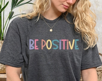 Be Positive T-Shirt, Unisex Soft Cotton Tee