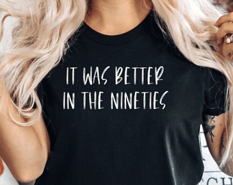 Retro 90's Shirt, Birthday Shirt, It Was Better In The Nineties T-Shirt, Funny Millennials Shirt,  Made In The 90's Shirt, PCA523