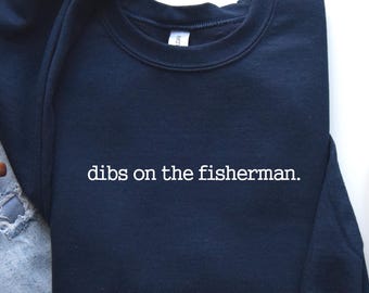 Dibs On The Fisherman Sweatshirt: Funny Fishing Wife Shirt