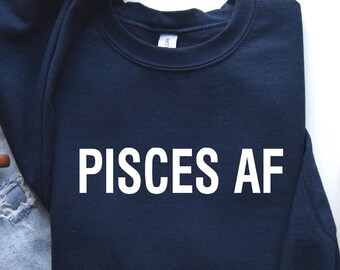 Pisces Af Sweatshirt, Pisces Gifts, Zodiac Sweatshirt, College Sweatshirt, Astrology Shirt, Aesthetic Hoodie, Pisces Zodiac Gifts, 0051P