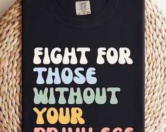 T-shirt Comfort Colors Activist : Chemise Fight For Ceux Sans Privilège, Cadeaux Protest