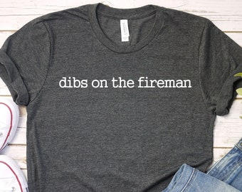 Dibs on the Fireman Shirt - Fireman's Wife Soft Cotton Tee