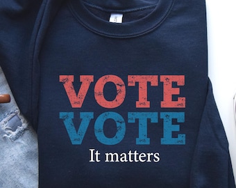 Vote Election Sweatshirt- Vote It Matters Shirt - Election 2026 - Voter Shirt - Vote Day - Political Shirts: Unisex Cotton-Blend Voter Shirt