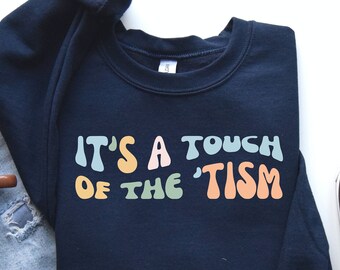 Funny Autism Shirt, ASD Awareness Gift, Touch of the Tism Sweashirt, Autism Hoodie, Gift for Autistic Friend, Neurodivergent Shirt, PCA28
